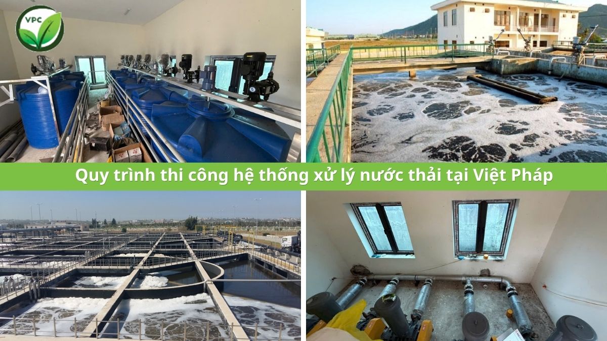 Quy trình thi công hệ thống xử lý nước thải 7 bước tại Việt Pháp