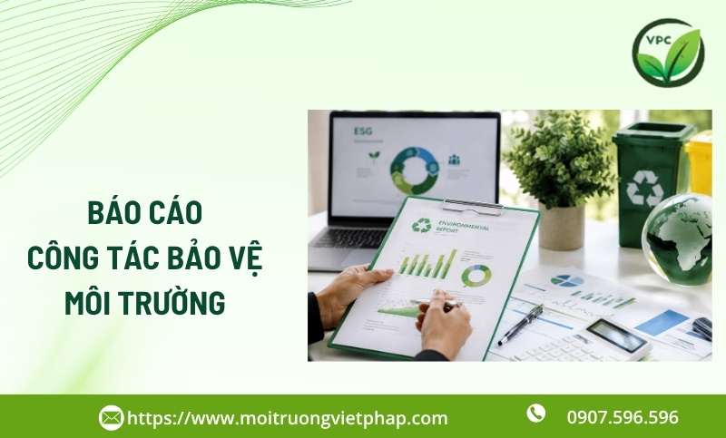 Báo cáo công tác bảo vệ môi trường: Hướng dẫn chi tiết cho doanh nghiệp