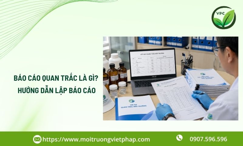 Báo cáo quan trắc là gì? Hướng dẫn lập báo cáo đúng quy định