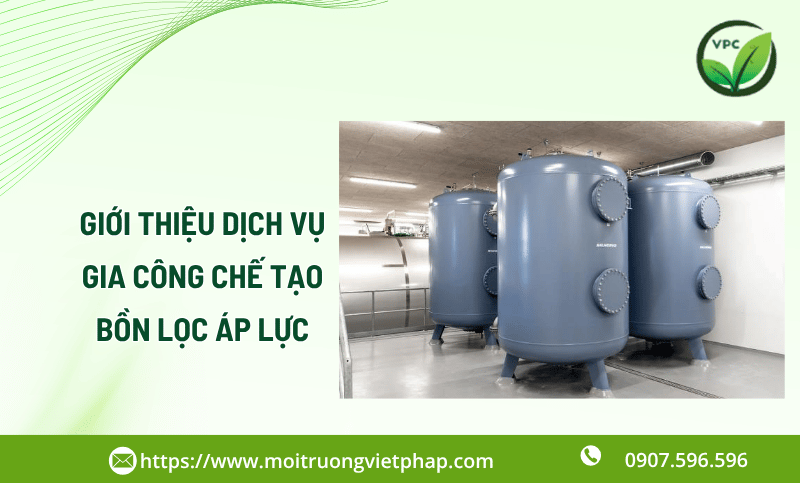 Dịch vụ gia công chế tạo thiết bị bồn lọc áp lực theo yêu cầu
