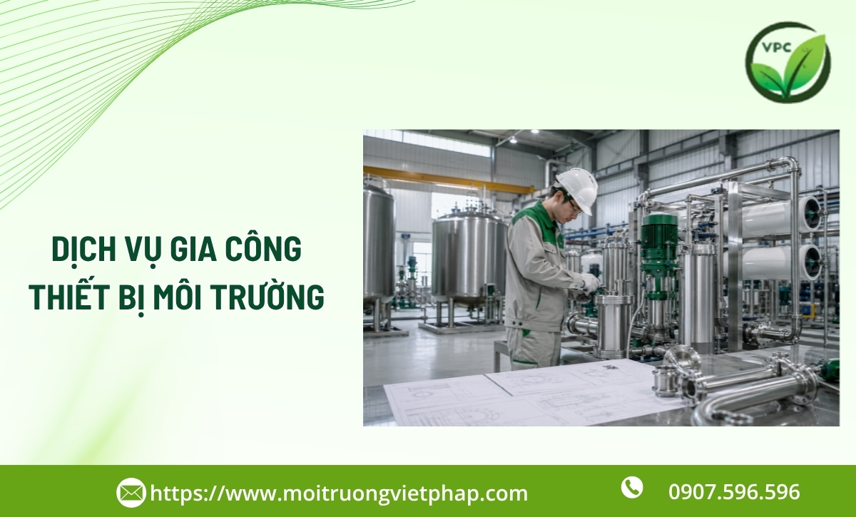 Gia công thiết bị môi trường theo yêu cầu cho hệ thống xử lý môi trường