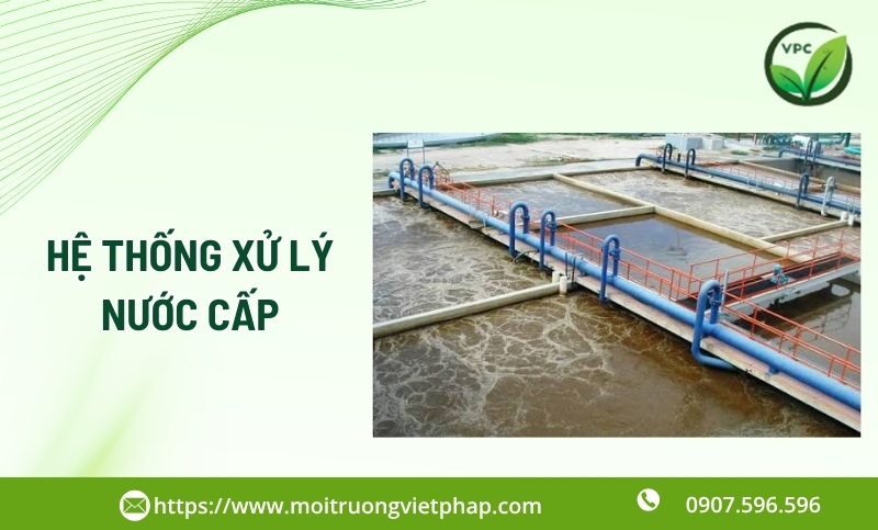 Hệ thống xử lý nước cấp | Việt Pháp 