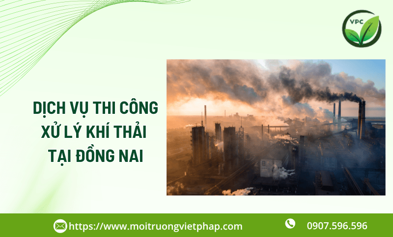 Thi công hệ thống xử lý khí thải Đồng Nai uy tín chuyên nghiệp