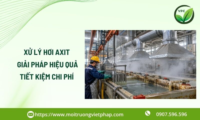 Xử lý hơi axit nhà xưởng: Rủi ro và giải pháp