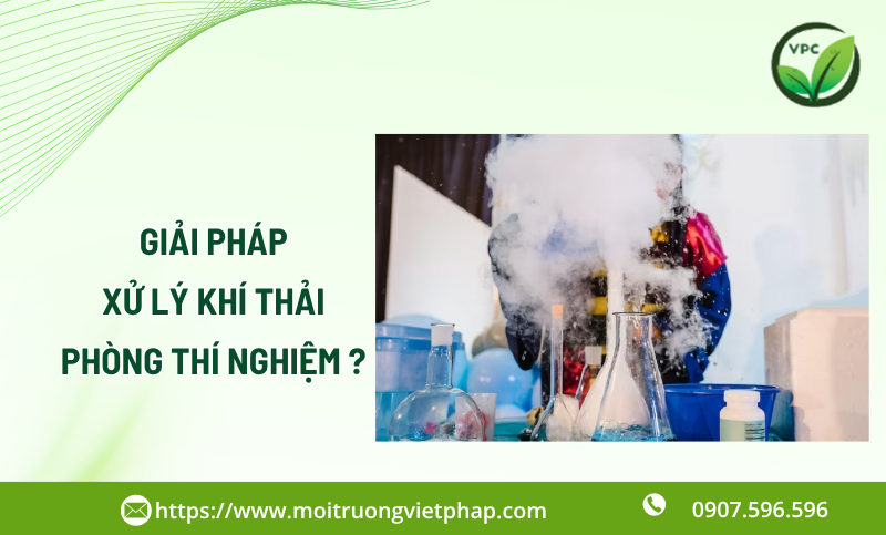 Giải pháp xử lý khí thải phòng thí nghiệm hiệu quả, an toàn