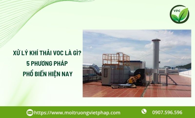 Xử lý khí thải VOC là gì? 5 phương pháp phổ biến hiện nay